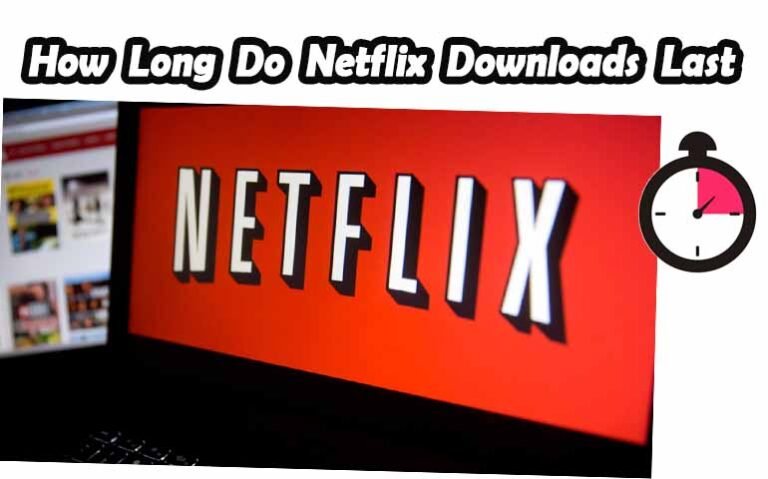 How Long Do Netflix Downloads Last